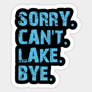 Sorry Can't Lake Bye Sticker